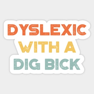 Dyslexic With A Dig Bick Sunset Funny Sticker